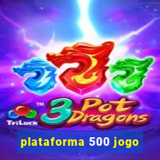 plataforma 500 jogo